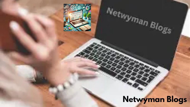 Netwyman Blogs: A Valuable Hub for Insightful Tech and Beyond